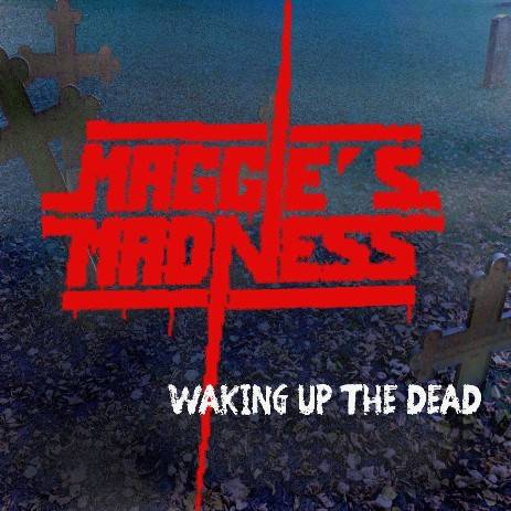Maggie's Madness : Waking Up the Dead